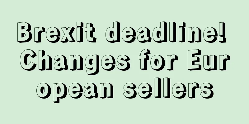 Brexit deadline! Changes for European sellers