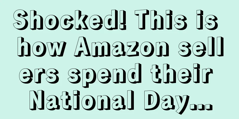 Shocked! This is how Amazon sellers spend their National Day...