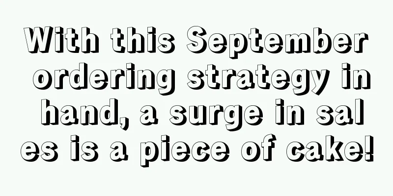 With this September ordering strategy in hand, a surge in sales is a piece of cake!