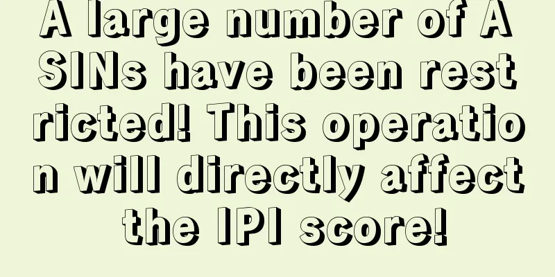 A large number of ASINs have been restricted! This operation will directly affect the IPI score!