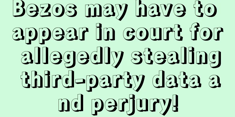 Bezos may have to appear in court for allegedly stealing third-party data and perjury!