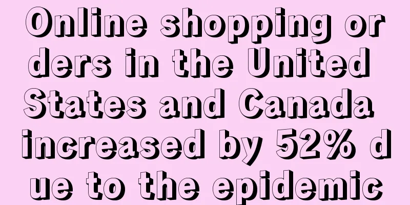 Online shopping orders in the United States and Canada increased by 52% due to the epidemic