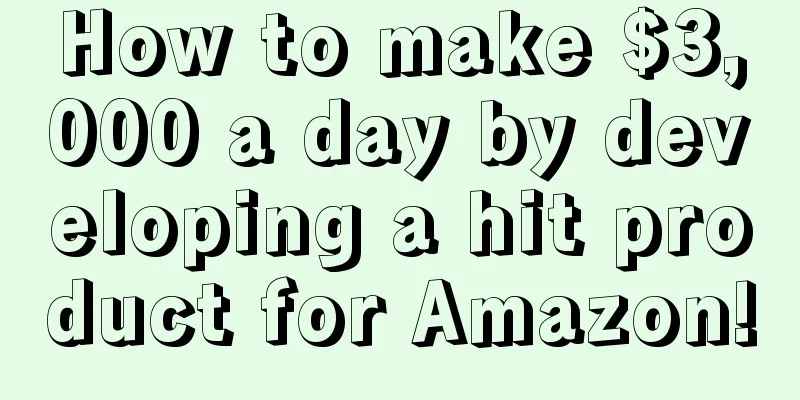 How to make $3,000 a day by developing a hit product for Amazon!