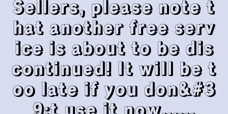 Sellers, please note that another free service is about to be discontinued! It will be too late if you don't use it now......