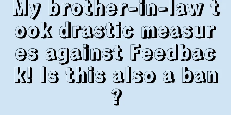 My brother-in-law took drastic measures against Feedback! Is this also a ban?