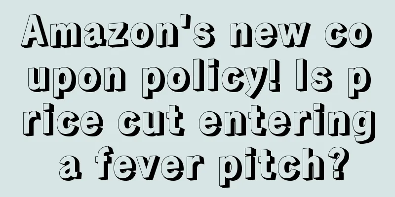 Amazon's new coupon policy! Is price cut entering a fever pitch?