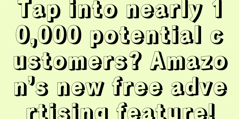 Tap into nearly 10,000 potential customers? Amazon’s new free advertising feature!