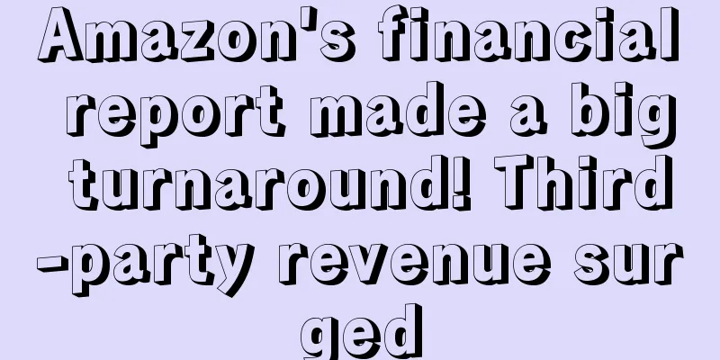 Amazon's financial report made a big turnaround! Third-party revenue surged