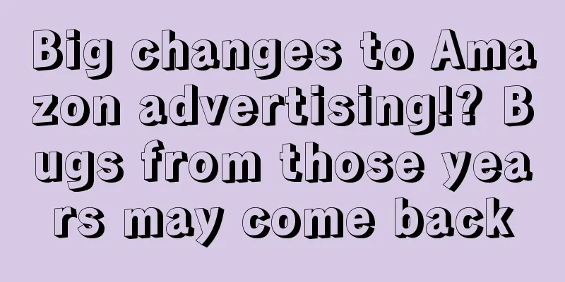Big changes to Amazon advertising!? Bugs from those years may come back