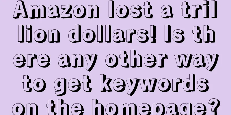 Amazon lost a trillion dollars! Is there any other way to get keywords on the homepage?