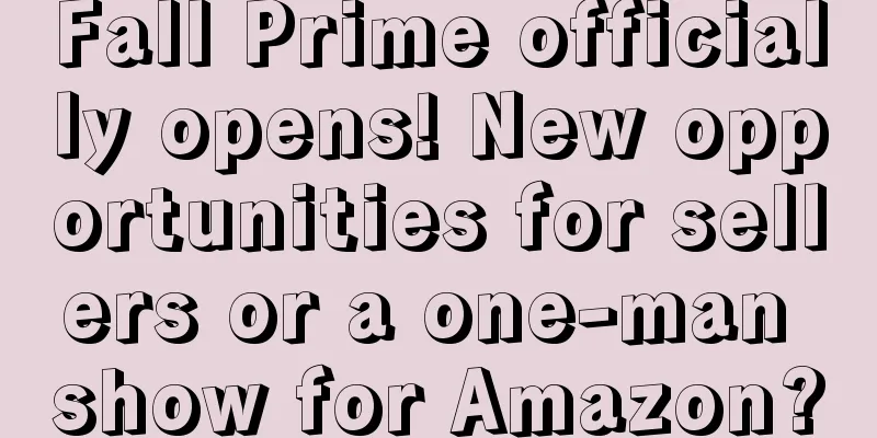 Fall Prime officially opens! New opportunities for sellers or a one-man show for Amazon?
