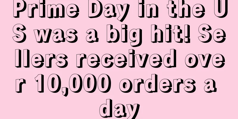 Prime Day in the US was a big hit! Sellers received over 10,000 orders a day