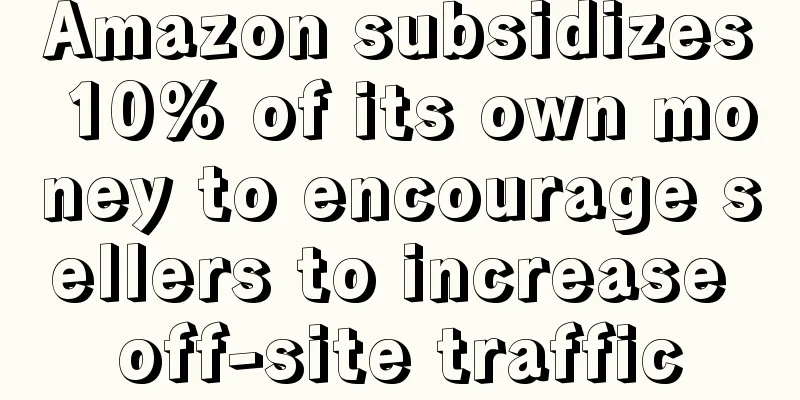 Amazon subsidizes 10% of its own money to encourage sellers to increase off-site traffic