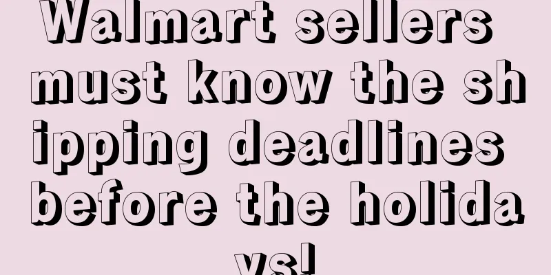 Walmart sellers must know the shipping deadlines before the holidays!