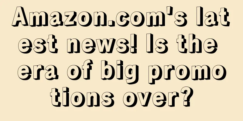 Amazon.com's latest news! Is the era of big promotions over?
