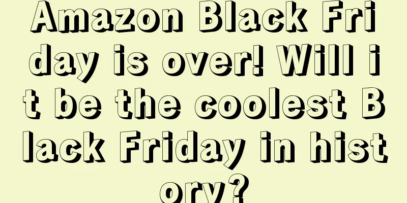 Amazon Black Friday is over! Will it be the coolest Black Friday in history?