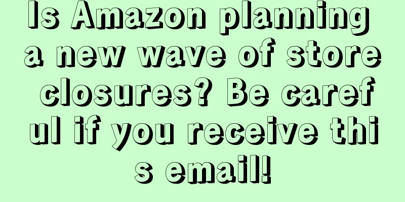 Is Amazon planning a new wave of store closures? Be careful if you receive this email!