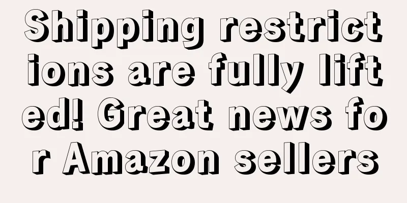 Shipping restrictions are fully lifted! Great news for Amazon sellers