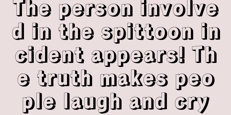 The person involved in the spittoon incident appears! The truth makes people laugh and cry