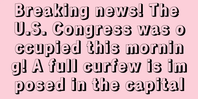 Breaking news! The U.S. Congress was occupied this morning! A full curfew is imposed in the capital