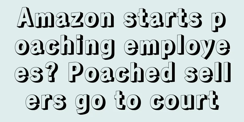 Amazon starts poaching employees? Poached sellers go to court