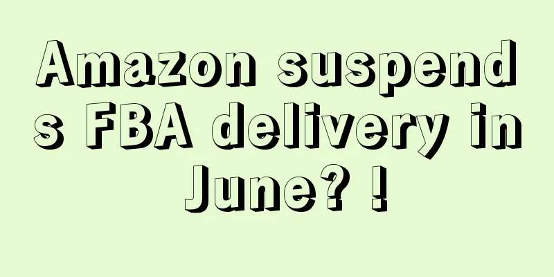 Amazon suspends FBA delivery in June? !