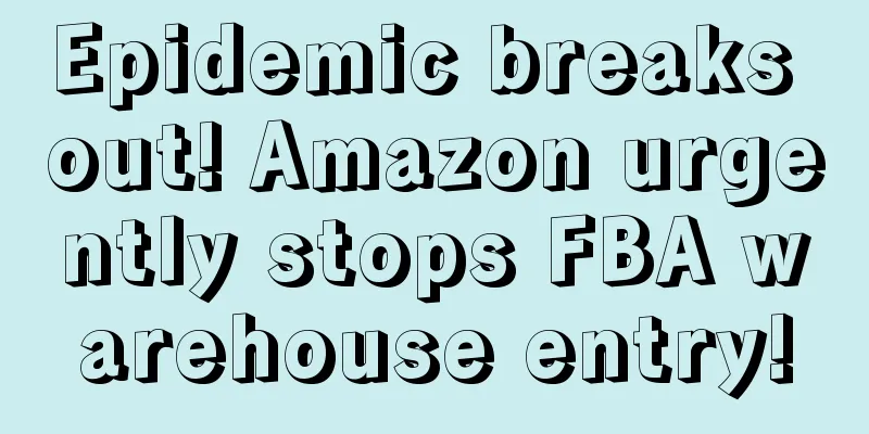 Epidemic breaks out! Amazon urgently stops FBA warehouse entry!