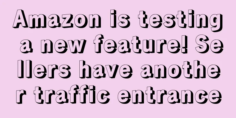 Amazon is testing a new feature! Sellers have another traffic entrance