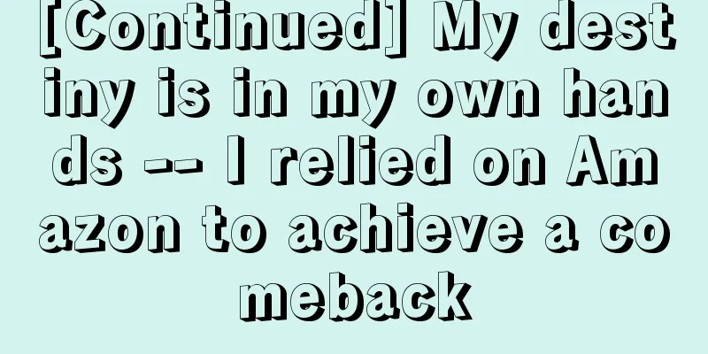 [Continued] My destiny is in my own hands -- I relied on Amazon to achieve a comeback