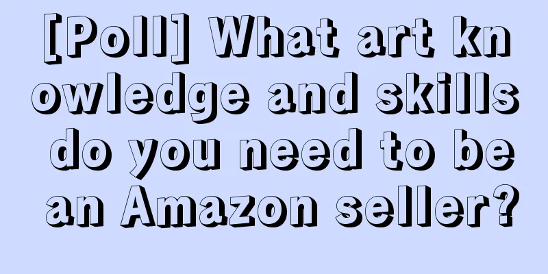 [Poll] What art knowledge and skills do you need to be an Amazon seller?