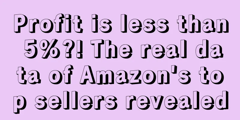 Profit is less than 5%?! The real data of Amazon's top sellers revealed