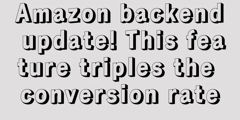 Amazon backend update! This feature triples the conversion rate
