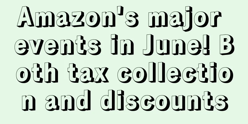 Amazon's major events in June! Both tax collection and discounts