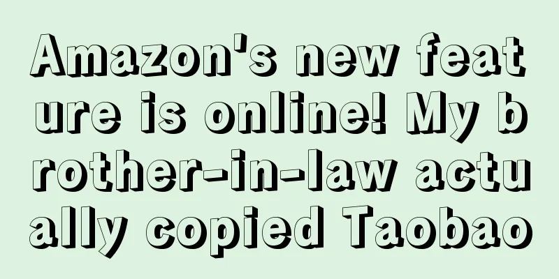 Amazon's new feature is online! My brother-in-law actually copied Taobao