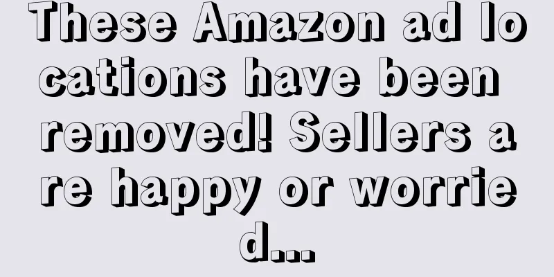 These Amazon ad locations have been removed! Sellers are happy or worried...