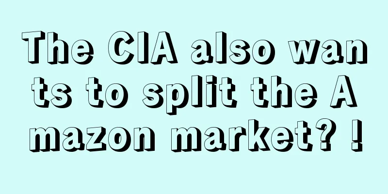 The CIA also wants to split the Amazon market? !