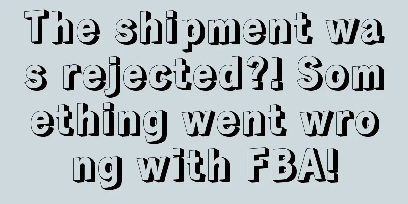 The shipment was rejected?! Something went wrong with FBA!