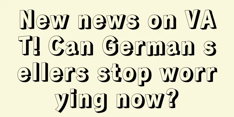 New news on VAT! Can German sellers stop worrying now?
