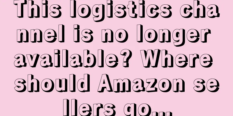 This logistics channel is no longer available? Where should Amazon sellers go...