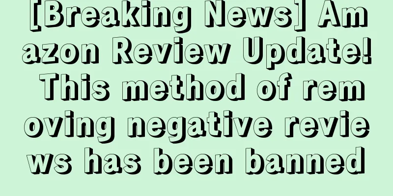 [Breaking News] Amazon Review Update! This method of removing negative reviews has been banned