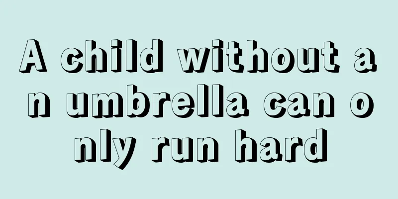 A child without an umbrella can only run hard