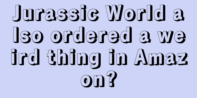 Jurassic World also ordered a weird thing in Amazon?
