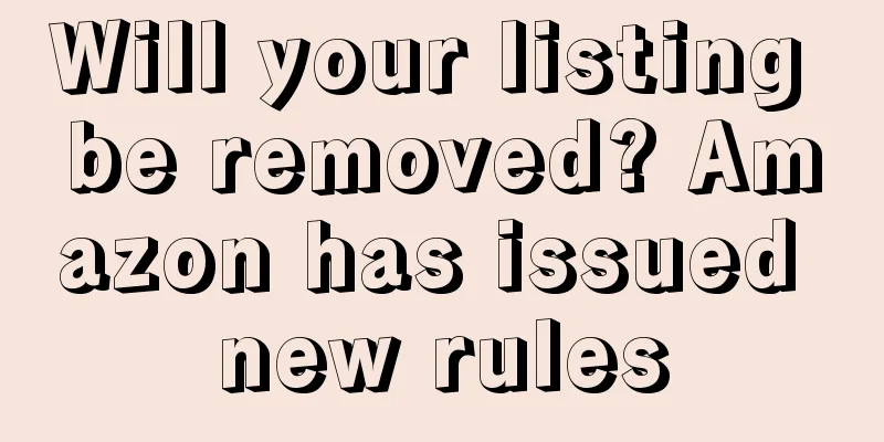 Will your listing be removed? Amazon has issued new rules