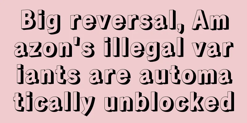 Big reversal, Amazon's illegal variants are automatically unblocked