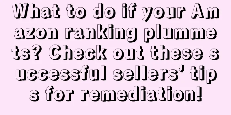 What to do if your Amazon ranking plummets? Check out these successful sellers’ tips for remediation!