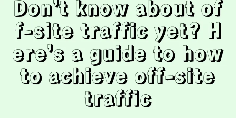 Don’t know about off-site traffic yet? Here’s a guide to how to achieve off-site traffic