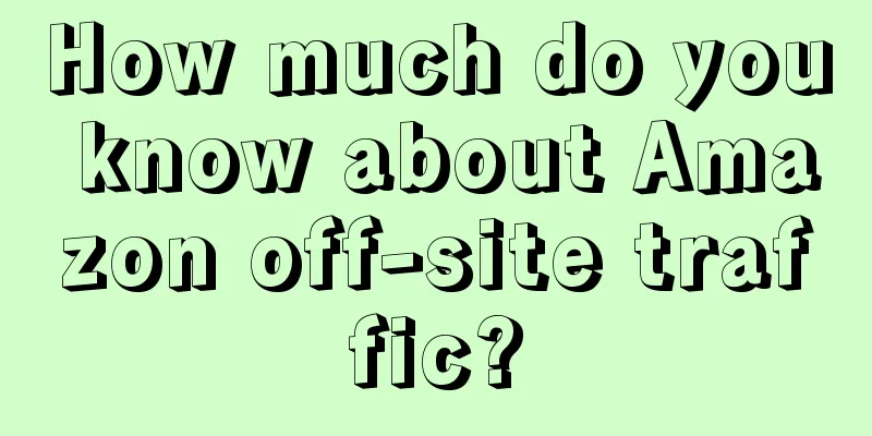 How much do you know about Amazon off-site traffic?