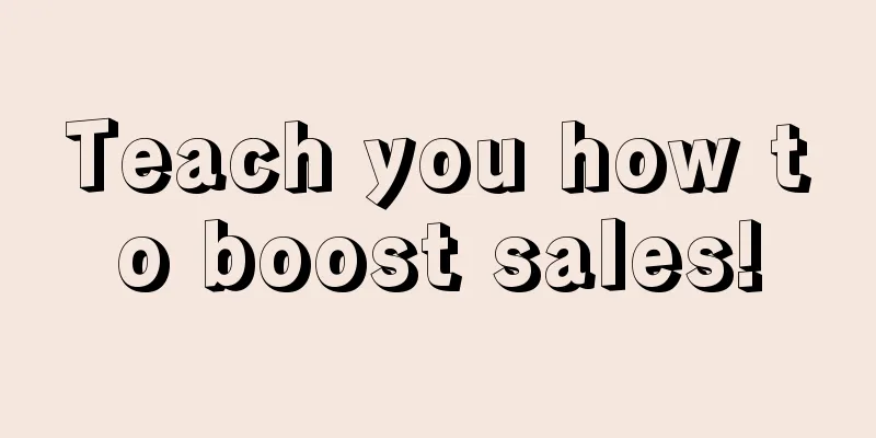 Teach you how to boost sales!