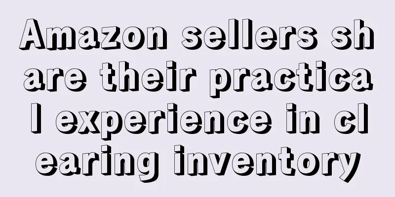 Amazon sellers share their practical experience in clearing inventory