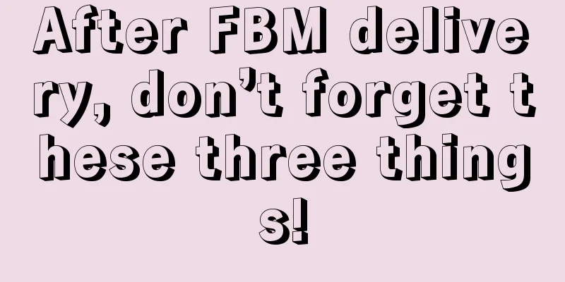 After FBM delivery, don’t forget these three things!